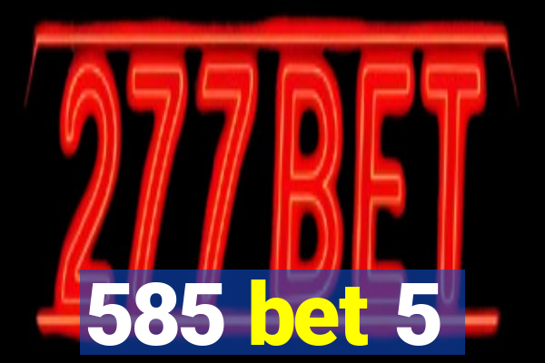 585 bet 5
